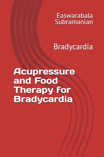 Acupressure and Food Therapy for Bradycardia: Bradycardia (Common People Medical Books - Part 3, Band 34) von Independently published